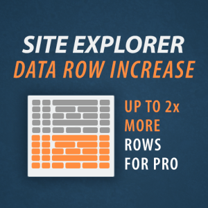 Image: Site Explorer Data Row Increase. Up to 2x more rows for Pro
