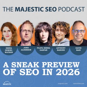 Promo image for an episode of the Majestic SEO podcast about "A Sneak Prieview of SEO in 2026" with guests Emina Demiri-Watson, Jono Alderson, Filipa Serra Gaspar and Anthony Barone with host David Bain.